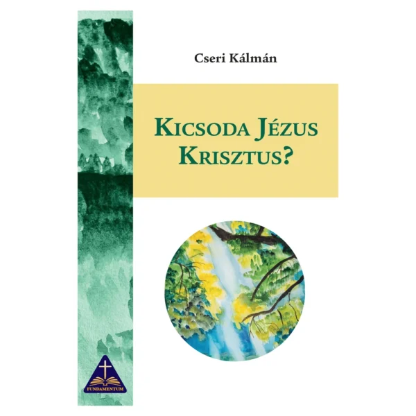 Kicsoda Jézus Krisztus? - Cseri Kálmán