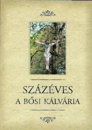 Százéves a bősi kálvária - antikvár