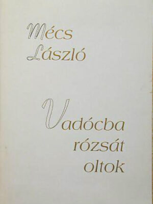 Vadócba ​rózsát oltok - Mécs László - antikvár
