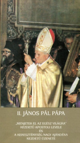 II. ​János Pál pápa „Menjetek el az egész világra” kezdetű apostoli levele és A kereszténység nagy ajándéka kezdetű üzenete - antikvár