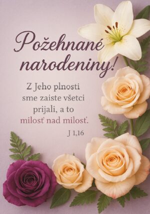 Pohľadnica – Požehnané narodeniny! – Z Jeho plnosti…