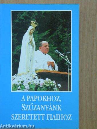 A papokhoz, Szűzanyánk szeretett fiaihoz - antikvár