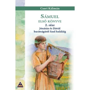 Sámuel első könyve 2. rész - Jónátán és Dávid barátságától Saul haláláig — Cseri Kálmán