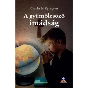 A gyümölcsöző imádság — Charles H. Spurgeon