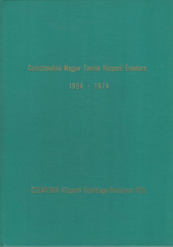 Csehszlovákiai Magyar Tanítók Központi Énekkara 1964-1974 - antikvár